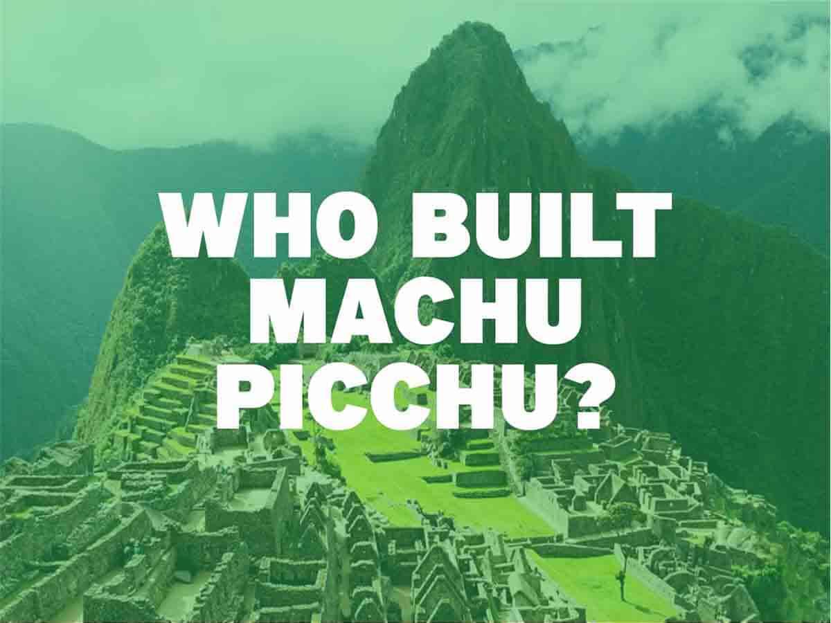 Who Built Machu Picchu? - Inca Trail Machu
